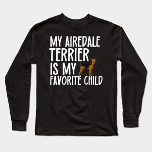 My Airedale Terrier Is My Favorite Child Long Sleeve T-Shirt